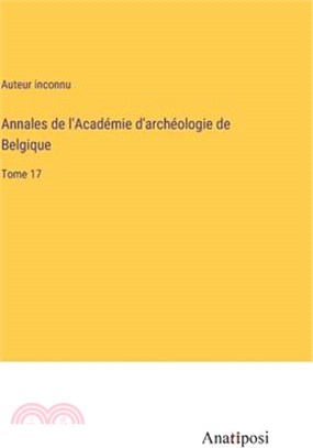 Annales de l'Académie d'archéologie de Belgique: Tome 17