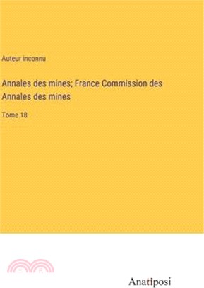 Annales des mines; France Commission des Annales des mines: Tome 18