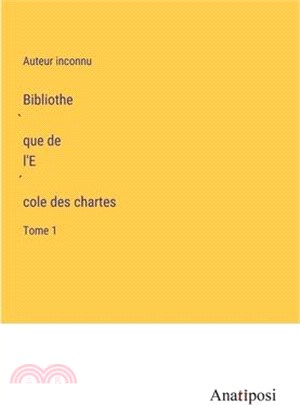 Bibliothèque de l'École des chartes: Tome 1