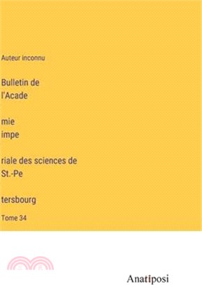 Bulletin de l'Académie impériale des sciences de St.-Pétersbourg: Tome 34