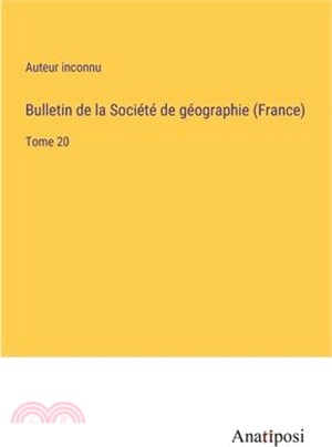 Bulletin de la Société de géographie (France): Tome 20