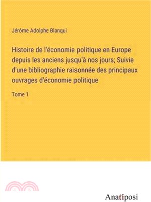 Histoire de l'économie politique en Europe depuis les anciens jusqu'à nos jours; Suivie d'une bibliographie raisonnée des principaux ouvrages d'économ