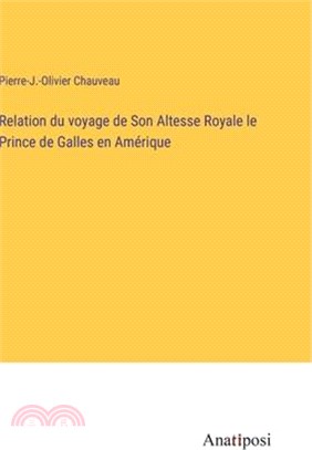 Relation du voyage de Son Altesse Royale le Prince de Galles en Amérique