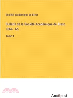 Bulletin de la Société Académique de Brest, 1864 - 65: Tome 4