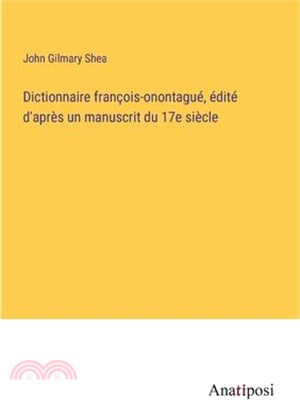 Dictionnaire françois-onontagué, édité d'après un manuscrit du 17e siècle