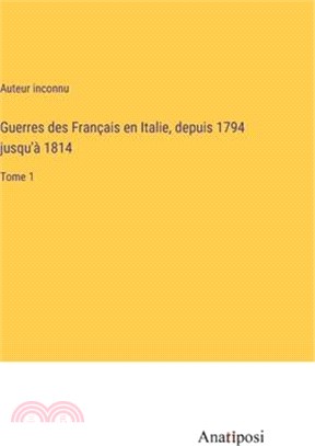 Guerres des Français en Italie, depuis 1794 jusqu'à 1814: Tome 1