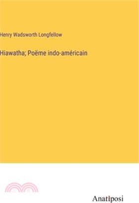 Hiawatha; Poëme indo-américain