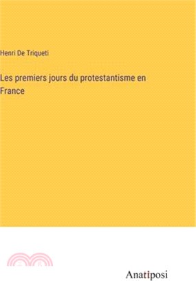 Les premiers jours du protestantisme en France