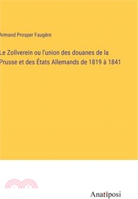 Le Zollverein ou l'union des douanes de la Prusse et des États Allemands de 1819 à 1841