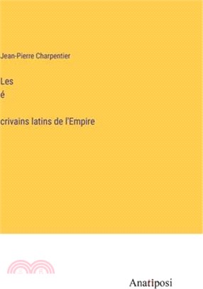 Les é́crivains latins de l'Empire