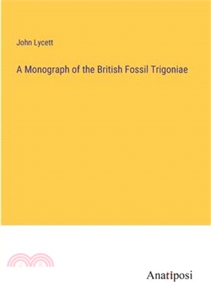 A Monograph of the British Fossil Trigoniae