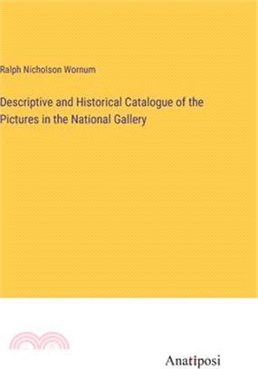 Descriptive and Historical Catalogue of the Pictures in the National Gallery