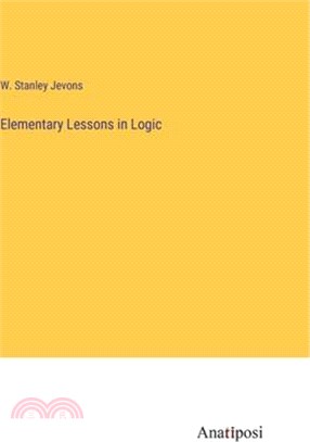 Elementary Lessons in Logic