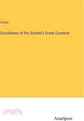 Elucidations of the Student's Greek Grammar