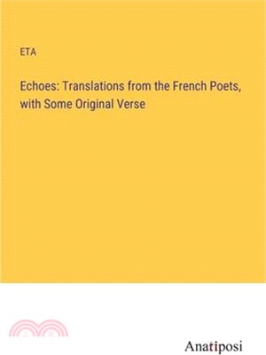 Echoes: Translations from the French Poets, with Some Original Verse