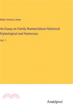 An Essay on Family Nomenclature Historical Etymological and Humorous: Vol. 1