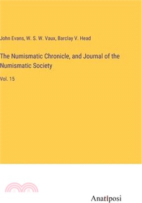 The Numismatic Chronicle, and Journal of the Numismatic Society: Vol. 15