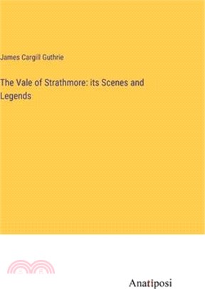 The Vale of Strathmore: its Scenes and Legends