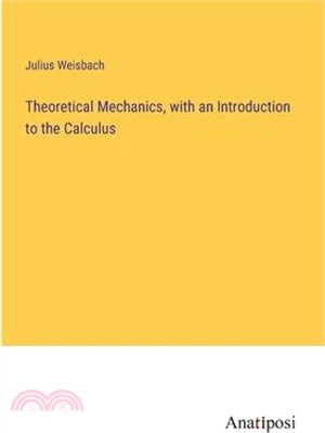 Theoretical Mechanics, with an Introduction to the Calculus