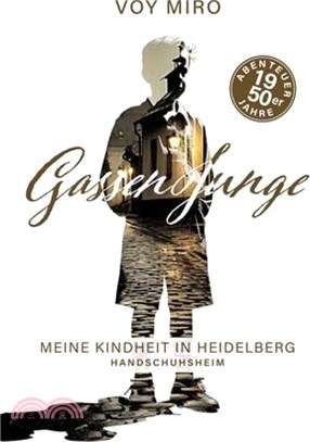 Gassenjunge: Meine Kindheit in Heidelberg - Handschuhsheim