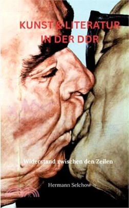 Kunst & Literatur in der DDR: Widerstand zwischen den Zeilen