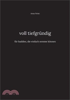 voll tiefgründig: für baddies, die einfach nemme können