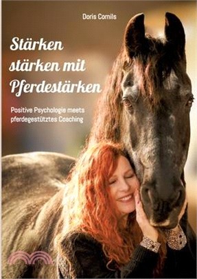 Stärken stärken mit Pferdestärken: Positive Psychologie meets pferdegestütztes Coaching