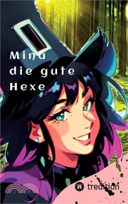 Mina die gute Hexe: ein Märchen über die gute Magie