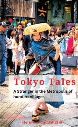 Tokyo Tales: A Stranger in the Metropolis of 100 Villages