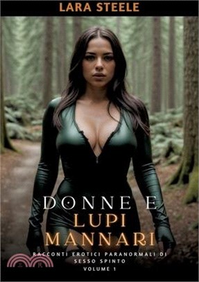Donne e Lupi Mannari: Racconti Erotici Paranormali di Sesso Spinto. Volume 1