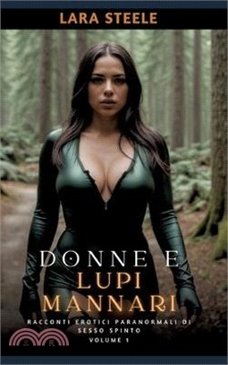 Donne e Lupi Mannari: Racconti Erotici Paranormali di Sesso Spinto. Volume 1