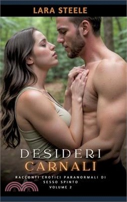 Desideri Carnali: Racconti Erotici Paranormali di Sesso Spinto. Volume 2