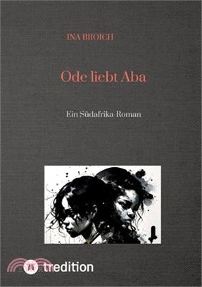 Ode liebt Aba: Ein Südafrika-Roman