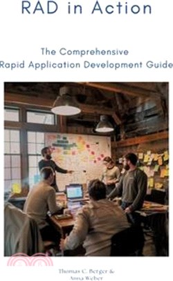 RAD in Action: The Comprehensive Rapid Application Development Guide