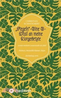 "Regeln"-Eine E-Mail an meine Vorgesetzte: sowie weitere Lesermalis an Akif Pirincci, Benedikt Kaiser, Hape Kerkeling uvm.