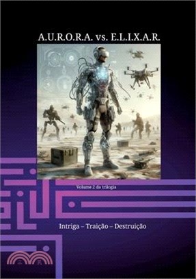 A.U.R.O.R.A. vs. E.L.I.X.A.R. Intriga - Traição - Destruição: Uma nova trilogia em uma classe própria