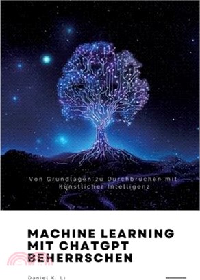 Machine Learning mit ChatGPT beherrschen: Von Grundlagen zu Durchbrüchen mit Künstlicher Intelligenz