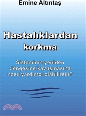 Hastalıklardan korkma - Bu kitap: "Keine Angst vor Krankheiten" kitabının Türkçe cevirisidir: Sisteminin yeniden dengesine kavuşma