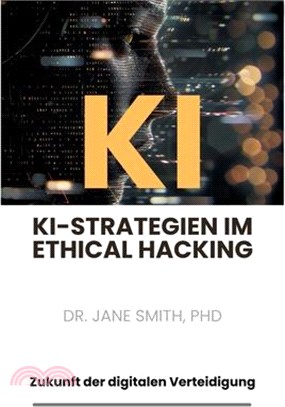 KI-Strategien im Ethical Hacking: Zukunft der digitalen Verteidigung