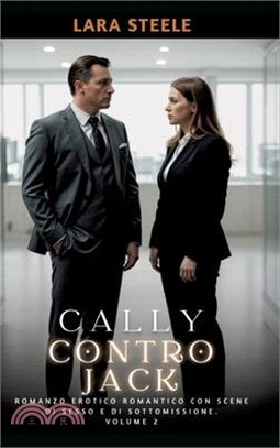 Cally contro Jack: Romanzo Erotico Romantico con Scene di Sesso e di Sottomissione. Volume 2