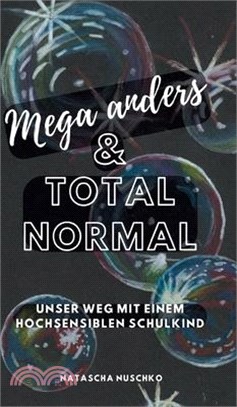 Mega anders & total normal - Hochsensibilität erkennen: Unser herausfordernder Weg mit einem hochsensiblen Schulkind, Eine Biografie