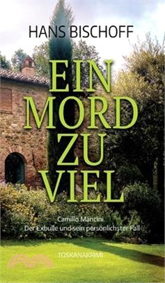 Ein Mord zu viel: Camillo Mancini. Der Exbulle und sein persönlichster Fall. Toskanakrimi