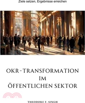 OKR-Transformation im öffentlichen Sektor: Ziele setzen, Ergebnisse erreichen