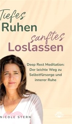Tiefes Ruhen - sanftes Loslassen: Deep Rest Meditation: Der leichte Weg zu Selbstfürsorge und innerer Ruhe