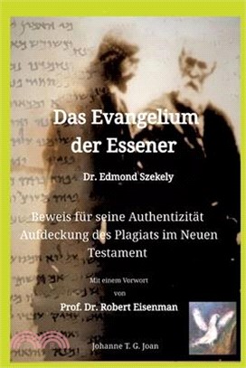 Das Evangelium der Essener - Dr. Edmond Szekely: Beweis für seine Authentizität - Aufdeckung des Plagiats im Neuen Testament - Mit Vorwort von Prof. D