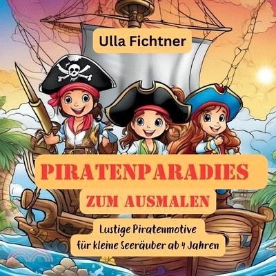 Piratenparadies zum Ausmalen: Lustige Piratenmotive für kleine Seeräuber ab 4 Jahren