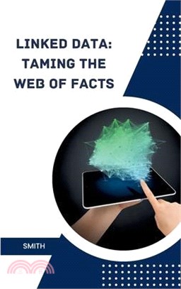 Linked Data: Taming the Web of Facts
