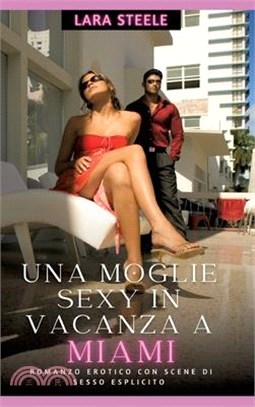 Una Moglie Sexy in Vancaza a Miami: Romanzo Erotico con Scene di Sesso Esplicito