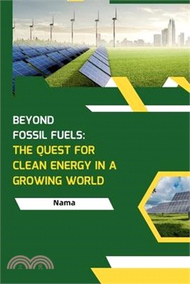 Beyond Fossil Fuels: The Quest for Clean Energy in a Growing World