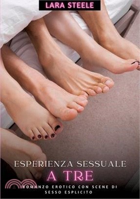 Esperienza Sessuale a Tre: Romanzo Erotico con Scene di Sesso Esplicito - Storia di Passione e di Trasgessione, da leggere da soli o in compagnia